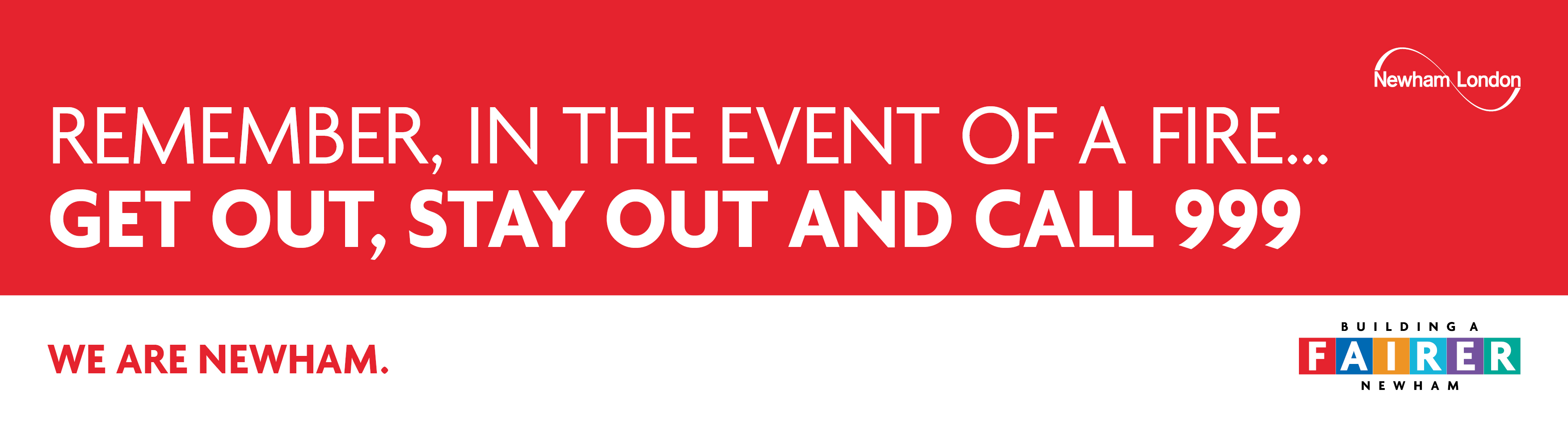 Remember in the event of a fire...GET OUT, STAY OUT AND CALL 999