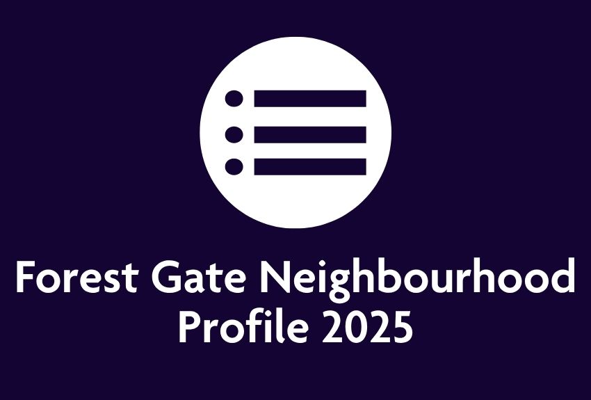 Forest gate neighbourhood profile 2025