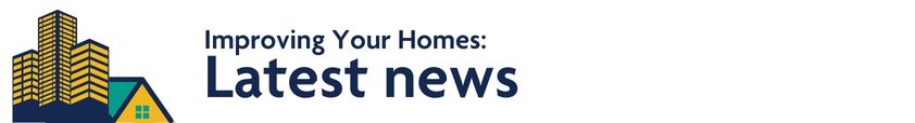 Improving your homes Latest News