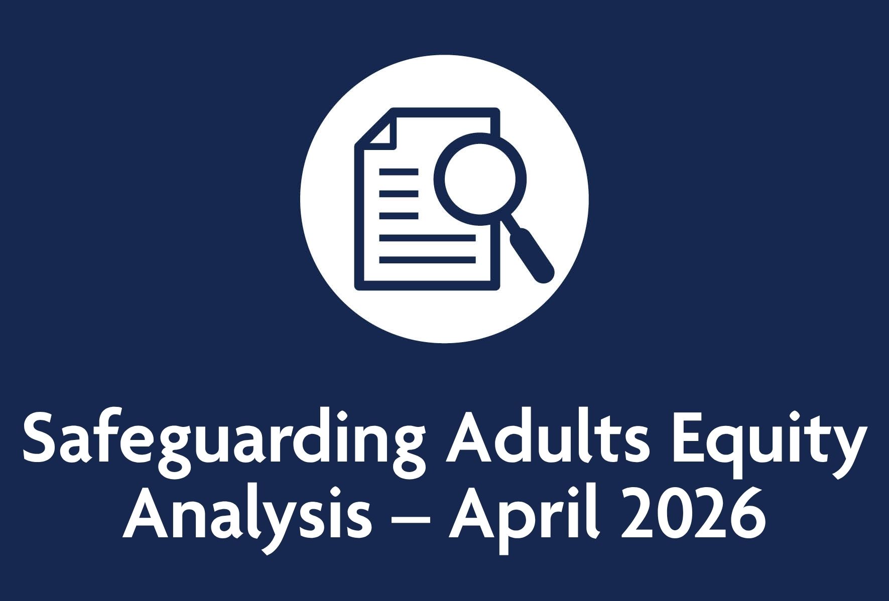 Safeguarding adults equity analysis april 2026